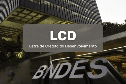 LCD (Letra de Crédito do Desenvolvimento). Prédio do BNDES ao fundo.