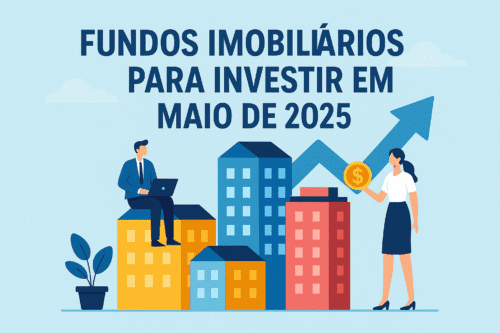 Melhores fundos imobiliários para investir em maio de 2025, segundo o BTG, XP e Genial